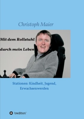 Mit Dem Rollstuhl Durch Mein Leben: Stationen: Kindheit, Jugend, Erwachsenw...