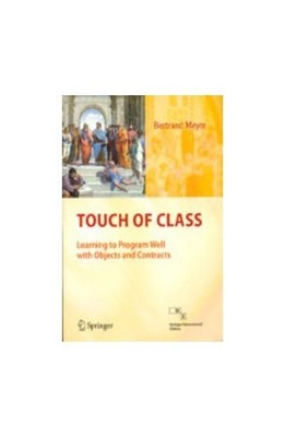 Touch Of Class Learning To Program Well With Objects And Contract... by Meyer B.