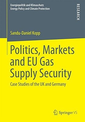 POLITICS, MARKETS AND EU GAS SUPPLY SECURITY: CASE STUDIES By Sandu-daniel Kopp