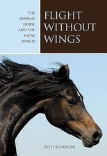 Flight without Wings: The Arabian Horse And The Show World, Schofler, Patti, 978