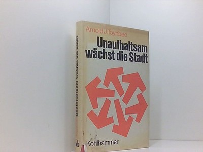 Unaufhaltsam wächst die Stadt. Toynbee, Arnold J.: