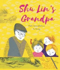 Shu Lin's Grandpa Picture Book Matt Goodfellow