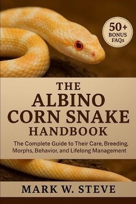 The Albino Corn Snake Handbook: The Complete Guide to Their Care, Breeding, Morp