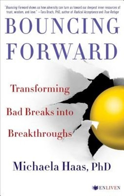 Bouncing Forward: Transforming Bad Breaks Into Breakthroughs by Haas: Used