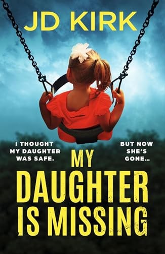 My Daughter Is Missing: A totally addictive psychological thriller with a jaw-dr