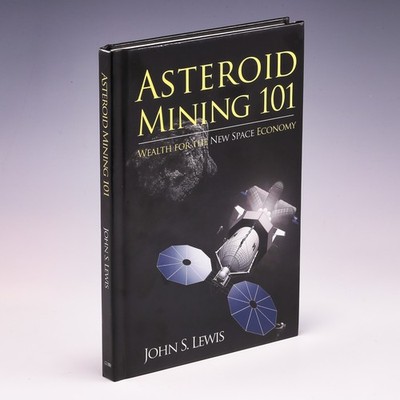 Asteroid Mining 101: Wealth for the New Space Economy by John S. Lewis; VG