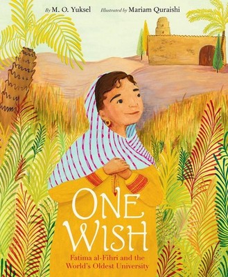 One Wish: Fatima al-Fihri and the World's Oldest University by M.O. Yuksel (Engl