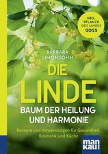Die Linde – Baum der Heilung und Harmonie Rezepte und Anwendungen für Gesundh...