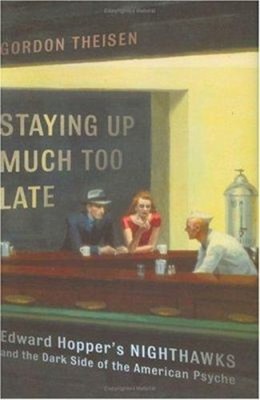 Staying up Much Too Late : Edward Hopper's Nighthawks and the Dar