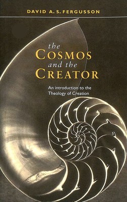 Cosmos and the Creator - An Introduction to the Theology of Creation