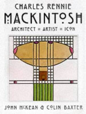 Charles Rennie Mackintosh: Architect, Artist, Icon - Hardcover - VERY GOOD