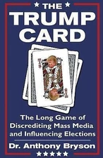 The Trump Card: The Long Game of Discrediting Mass Media & Influencing Elections