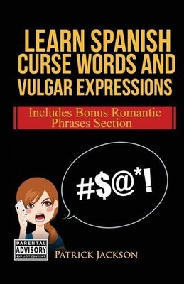 Patrick Jackson Learn Spanish Curse Words and Vulgar Expressions (Paperback)