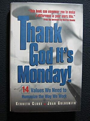 Thank God It's Monday!: 14 Values We Need to Humanize the Way We Work [Sep 01,..