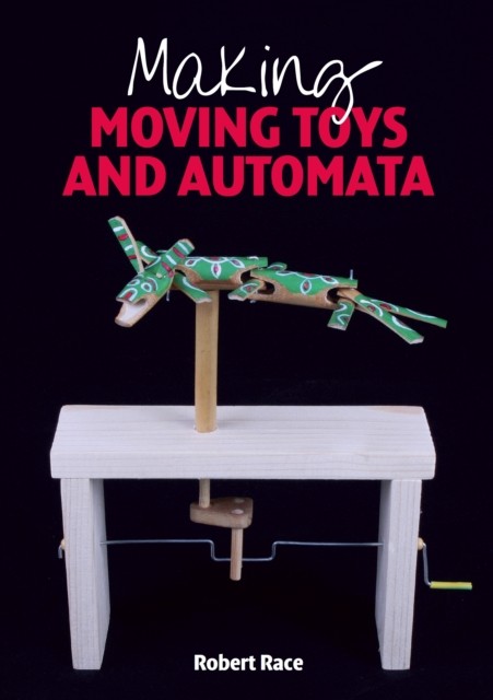 Making Moving Toys and Automata by Robert Race (Paperback Book)