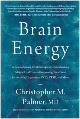Brain Energy: A Revolutionary Breakthrough in Understanding Mental Health--And