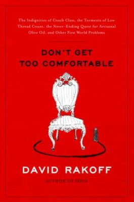 Don't Get Too Comfortable : The Indignities of Coach Class, the Torments of Low