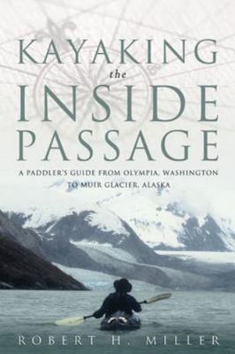 Kayaking the Inside Passage: A Paddler's Guide from Olympia, Washington, to...