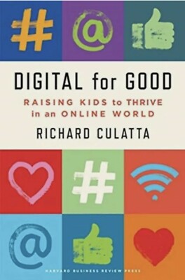 Digital for Good: Raising Kids to Thrive in an Onlin by Richard Culatta New Book
