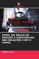William Kiruo | Papel Do Abuso De Drogas E SubstÂNcias Nas RelaÇÕEs Com O Crime.