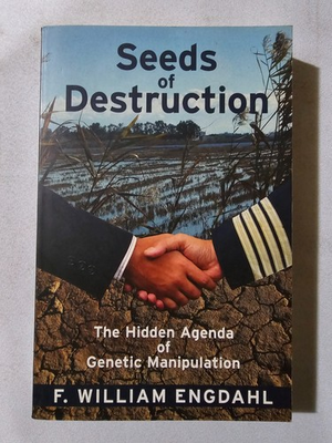 #ad Seeds of Destruction: Hidden Agenda of Genetic Manipulation by William Engdahl $30.00