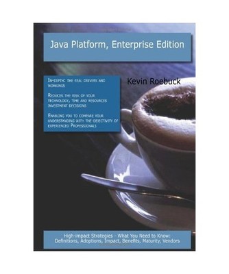 Java Platform, Enterprise Edition: High-Impact Strategies - What You Need to Kno