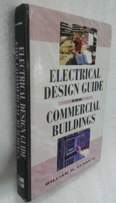 Electrical Design Guide for Commercial Buildings by William H. Clark (English) H