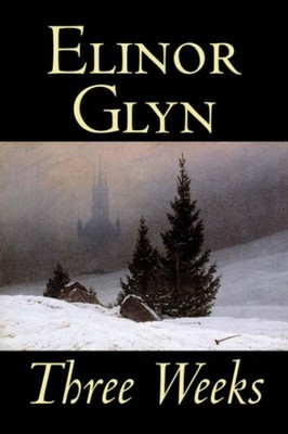 Glyn - Three Weeks by   Fiction Classics Literary Short Stories -  - X555z