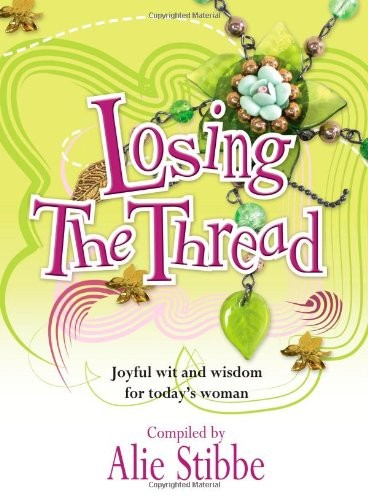 Losing the Thread: Joyful Wit And Wisdom For Today's Woman: An A