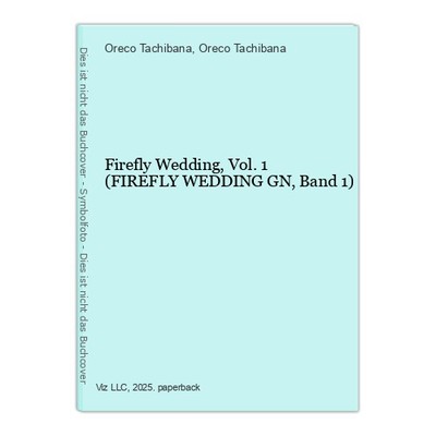 Firefly Wedding, Vol. 1 (FIREFLY WEDDING GN, Band 1) Tachibana, Oreco und Oreco