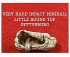 Very Hard Impacted Miniball. Dug From LITTLE ROUND TOP. GETTYSBURG