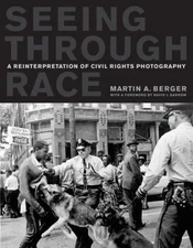 Seeing Through Race : A Reinterpretation of Civil Rights Photogra