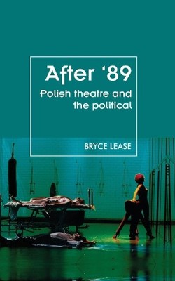 Bryce Lease After '89 (Taschenbuch) Theatre: Theory   Practice   Performance
