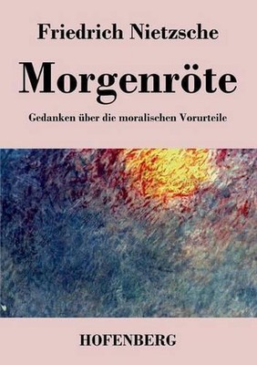 Morgenrte: Gedanken ?ber die moralischen Vorurteile by Friedrich Nietzsche (Germ