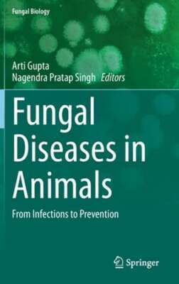 Fungal Diseases in Animals: From Infections to Prevention by Arti Gupta: New