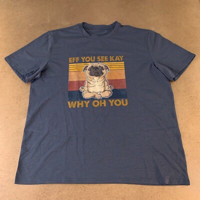 Adult Size 3XL Gray Eff You See Kay Why Oh You Yoga Pug Funny Graphic T-Shirt
