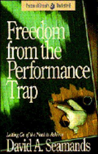 Freedom from the Performance Trap by David Seamands (1991, Trade ...