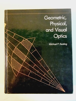Geometric, Physical, and Visual Optics by Michael P. Keating (1988, HC) good