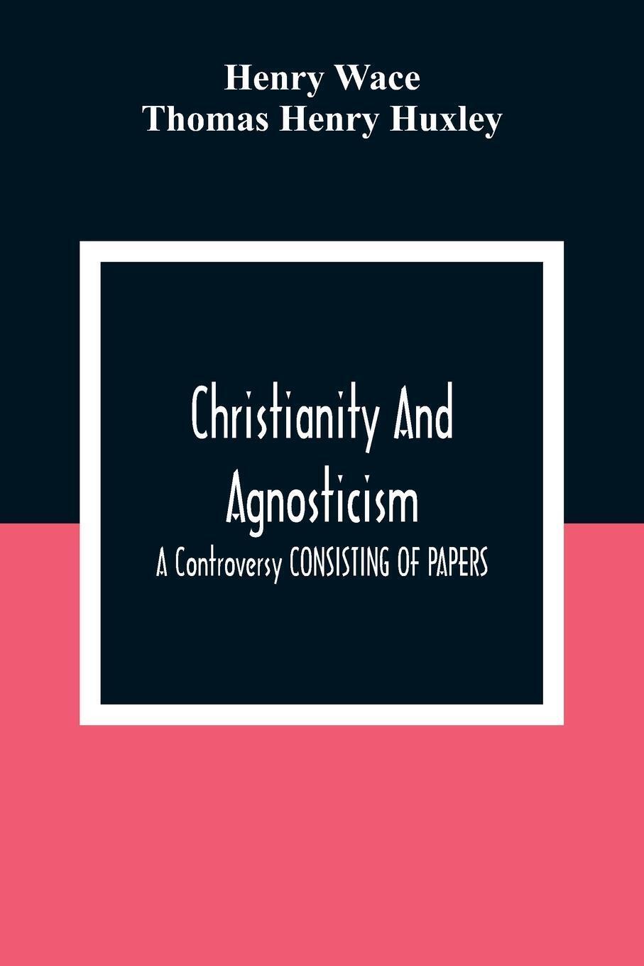 Thumbnail - Christianity And Agnosticism A Controversy Consisting Of Papers Henry