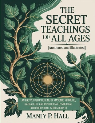 Manly Hall | The Secret Teachings of All Ages (Annotated and Illustrated) | Buch