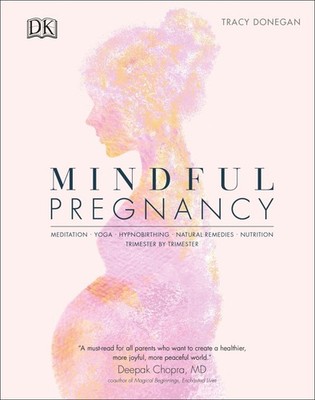 Mindful Pregnancy: Meditation, Yoga, Hypnobirthing, Natural Remedies and Nut...