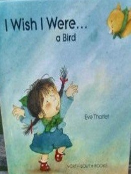 I WISH I WERE A BIRD By Eve Tharlet & E Tharlet - Hardcover Excellent Condition