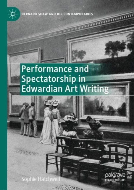 Performance and Spectatorship in Edwardian Art  by Sophie Hatchwell HARDBACK