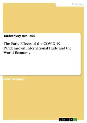 The Early Effects of the COVID-19 Pandemic on International Trade and the...