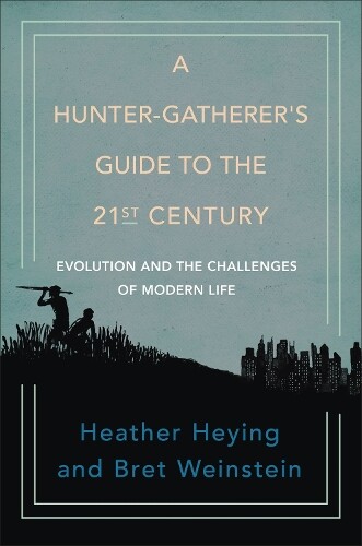 Thumbnail - Heather Heying Bret W A Hunter-gatherer's Guide To The 21st (gebundene