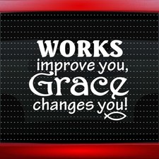 Works Improve u Grace Changes u Christian Car Decal Window Sticker (20 COLORS!)
