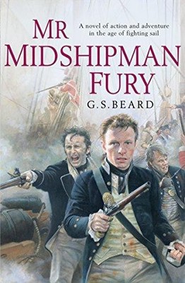 Mr Midshipman Fury: a rollicking, lively naval page-turner set... - Beard, G.S.