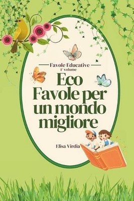 Eco Favole per un mondo migliore - 1 volume: Una raccolta di affascinanti storie