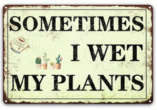 Sometimes I Wet My Plants Funny 8"x12" Wall Sign Aluminum