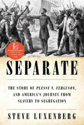 Separate: The Story of Plessy v. Ferguson, and America's Journey from Sla - GOOD